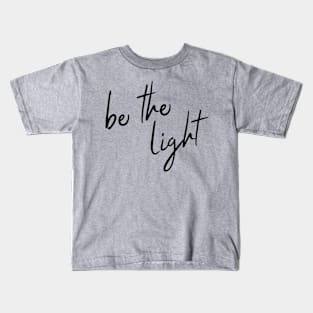 be the light (black lettering) Kids T-Shirt